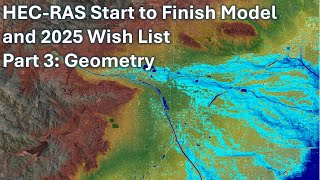 HEC RAS Start to Finish Model and 2025 Wish List - Part 3: Geometry