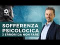 Sofferenza psicologica, 3 errori da non fare se soffri di ansia, panico o depressione