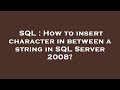 SQL : How to insert character in between a string in SQL Server 2008?
