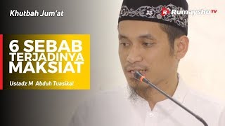 Khutbah Jum'at : 6 Sebab Terjadinya Maksiat - Ustadz M Abduh Tuasikal