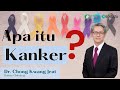 Apa itu Kanker & Stadium Kanker? - Dr. Chong Kwang Jeat - Mahkota Medical Centre