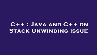 C++ : Java and C++ on Stack Unwinding issue