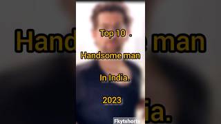 💯Top 10 Handsome man in India 2023🔥 #shorts #handsome #virl
