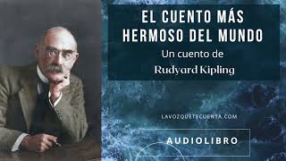 El cuento más hermoso del mundo de Rudyard Kipling. Audiolibro completo. Voz humana real.