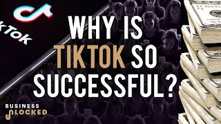 Why Is TikTok So Successful? | Business Unlocked