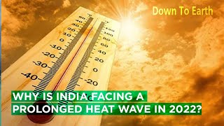 Why is India facing a prolonged heat wave in 2022?