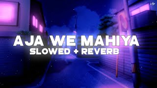Aja We Mahiya ( Slowed+Reverb ) ✨| Aw Beats | Imran Khan