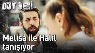 Duy Beni 7. Bölüm - Melisa ile Halil Tanışıyor