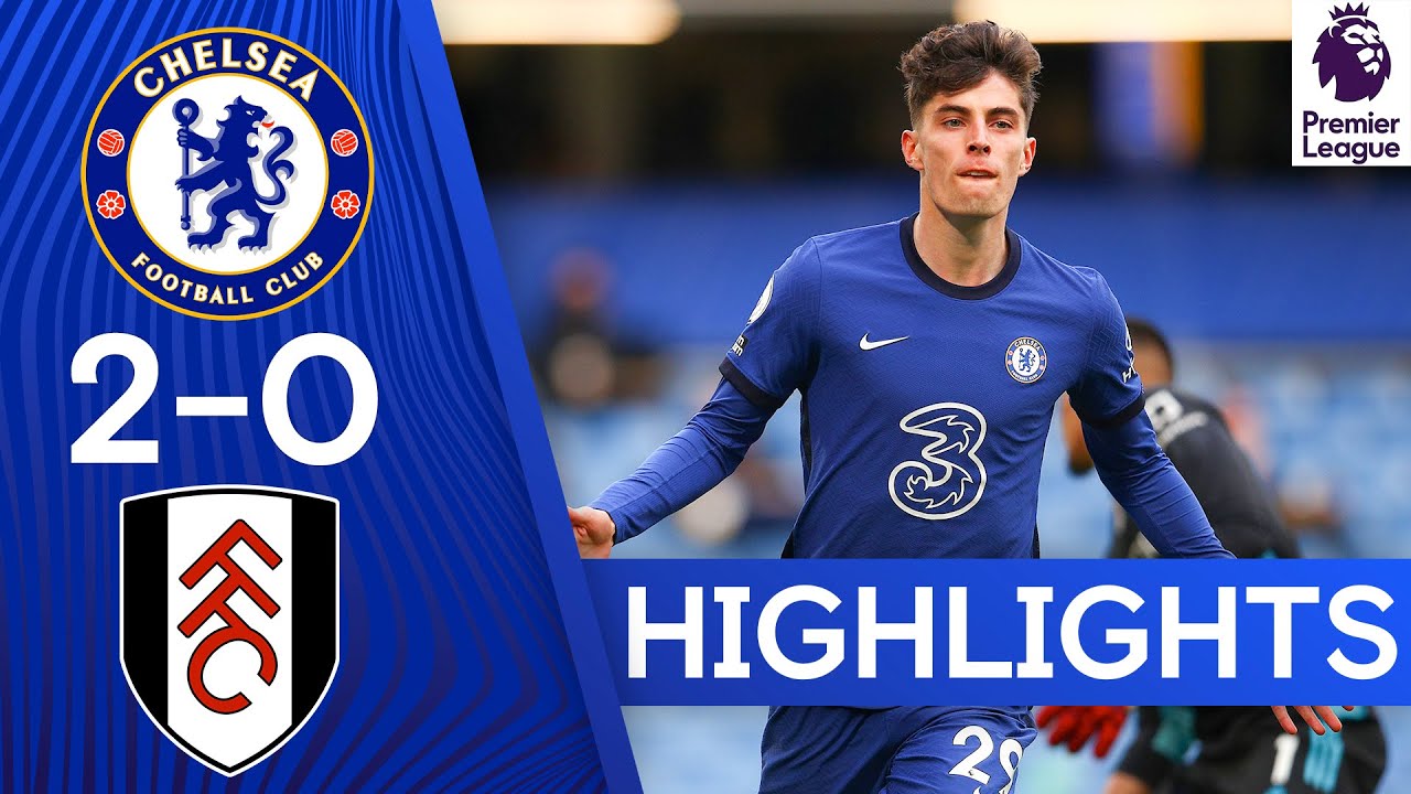 Chelsea 2-0 Fulham | Kai Havertz Brace Boosts Top Four Hopes | Premier ...