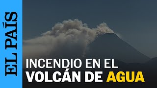 GUATEMALA | Guatemala intenta controlar el incendio forestal en el Volcán de Agua | EL PAÍS
