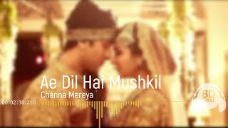 Channa Mereya (BEST VERSION)8D Audio Song 🎧   Ae Dil Hai Mushkil Ranbir Kapoor   Anushka Sha