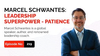 Marcel Schwantes: Leadership Superpower - Patience