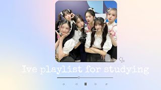 Ive playlist for studying 🍥