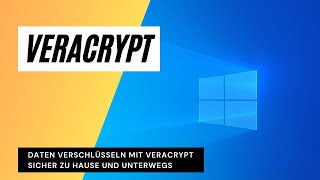 Daten verschlüsseln mit Veracrypt - sicher zu Hause und unterwegs