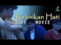 KEBAIKAN HATI - Short Movie