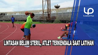 LINTASAN BELUM STERIL, ATLET TERKENDALA SAAT LATIHAN