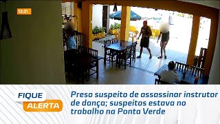 Preso suspeito de assassinar instrutor de dança; suspeitos estava no trabalho na Ponta Verde