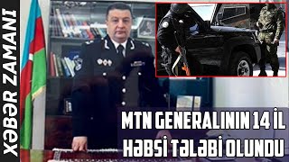 MTN generalının 14 il həbsi tələbi olundu