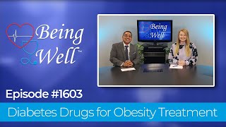 Being Well 1603 - Diabetes Drugs for Obesity Treatment