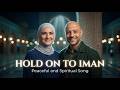 Maher Zein Style | Hold On To Iman  | Peaceful And Spiritual Song
