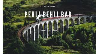 Pehli Pehli Baar Mohabbat Ki Hai | Old is gold | slowed+reverb | Lo-fi