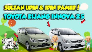 SULTAN UPIN IPIN PAMER MOBIL BARU TOYOTA KIJANG INNOVA DIESEL 2.5 KEREN! - GTA 5 MOD UPIN \u0026 IPIN