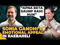 “I am handing over my son to you…” Sonia Gandhi’s emotional appeal to people of Raebareli