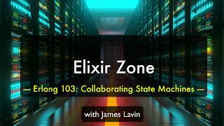 ElixirZone: Erlang 103 - Collaborating State Machines (in Erlang and Biological Systems)