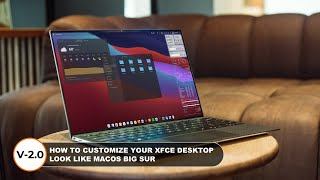 UPDATE : How to Customize Your Xfce Desktop Look Like macOS Big Sur  | Version 2.0