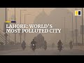 Pakistan’s Lahore named ‘world’s most polluted city’ as residents choke in smog