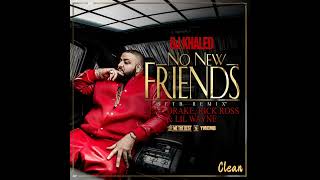 DJ Khaled ~ No New Friends (SFTB Remix) (Feat. Drake, Rick Ross & Lil Wayne) (Clean)