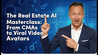 The Real Estate AI Masterclass: From CMAs to Viral Video Avatars