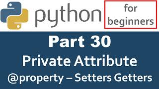Python Tutorial - Part 30 Private Attributes + @property