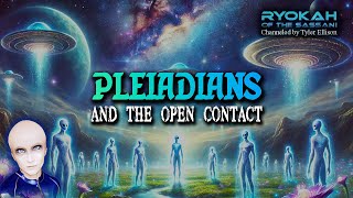 The Pleiadians \u0026 The Open Contact  | RYOKAH of the Sassani