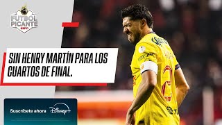 AMÉRICA | ¿LESIÓN de HENRY MARTÍN debilita al AMÉRICA en CUARTOS DE FINAL? | FUTBOL PICANTE