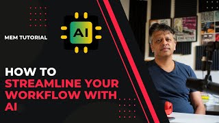 Mem Tutorial: Streamlining Your Workflows with AI
