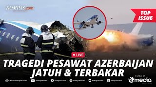 [LIVE] - Detik-detik Pesawat Azerbaijan Jatuh di Kazakhstan, 38 Penumpang Tewas 29 Selamat