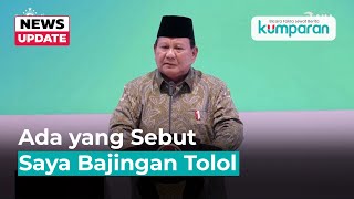 Prabowo: Ada yang Sebut Saya Bajingan Tolol