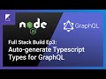 Auto-generate GraphQL Typescript Types - Full Stack Build Ep3