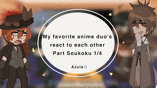 ♢ My favorite anime duo’s react to each other! ♢|| Soukoku || part 1/4 || azula☆ / discontinued