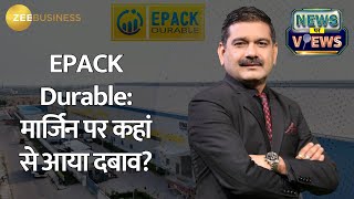 EPACK Durable: Margin Squeeze \u0026 Future Profit Growth - Exclusive with MD \u0026 CEO Ajay Singhania