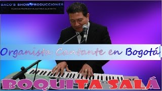 BOQUITA SALA - PACHO GALAN - ORGANISTA CANTANTE EN BOGOTA