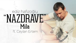 Mila - Nazdrave | Ediz Hafızoğlu ft. Ceylan Ertem (Official Video)