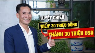 Được chỉ điểm tuyệt chiêu, CEO Thế Giới Giấy biến 30 triệu đồng thành gia tài 30 triệu USD