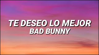 BAD BUNNY - TE DESEO LO MEJOR (Letra/Lyrics)