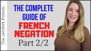 The complete guide of French negation - Part 2 - Ne plus, Ne que, Ne jamais, ne personne, etc