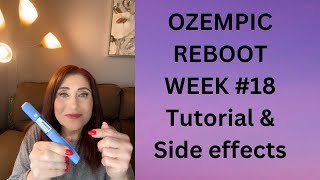 OZEMPIC REBOOT -  WEEK #18  Tutorial, Side Effects and Progress