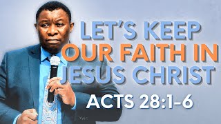 Let's Keep Our Faith In JESUS CHRIST | Acts 28:1-6 | Pastor Leopole Tandjong