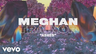 Meghan Trainor - Ashes (Lyric Video)