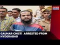 After The 'Sar-Tan-Se-Juda' Slur,; Gauhar Chisti  Arrested From Hyderabad | Times Now